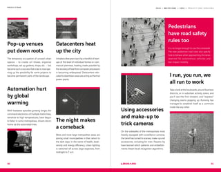 2 0 1 9 — M U T A T I O N S — 2 0 2 0 — P R O J E C T S A N D H O R I Z O N S
90
P R E D I C T I O N S
Datacenters heat
up the city
Initiatedafewyearsbackbyahandfulofstart-
ups at the level of individual homes or com-
mercial premises, heating made possible by
therecoveryofheatfromcomputerprocessors
is becoming widespread. Datacenters relo-
catedtodowntownareasareactingasthermal
power plants.
Pop-up venues
put down roots
The temporary occupation of unused urban
spaces – to create art shows, organise
workshops, set up gardens, shops, etc. – has
becomesuchasuccessthatalawisnowope-
ning up the possibility for some projects to
become permanent parts of the landscape.
The night makes
a comeback
More and more large metropolitan areas are
joining small municipalities in their return to
the dark days. In the name of health, biodi-
versity and energy efficiency, urban lighting
is switched off across large expanses, from
midnight to 7 a.m.
Automation hurt
by global
warming
With heatwave episodes growing longer, the
command electronics of multiple metro lines,
sensitive to high temperatures, have begun
to falter. In some metropolises, drivers return
home via the automated lines.
91
Using accessories
and make-up to
trick cameras
On the sidewalks of the metropolises most
heavily-equipped with surveillance cameras,
the trend has turned to scarves, make-up and
accessories, including for men. Passers-by
have learned which patterns and embellish-
ments thwart facial recognition algorithms.
I run, you run, we
all run to work
Takealookattheboulevards,aroundbusiness
districts, or in suburban activity zones, and
you’ll see the first showers and “express“
changing rooms popping up. Running has
managed to establish itself as a commute
mode like any other.
Pedestrians
have road safety
rules too
It is no longer enough to use the crosswalk.
The new pedestrian road rules also specify
how to behave when approaching the lanes
reserved for autonomous vehicles and
low-impact mobility.
 