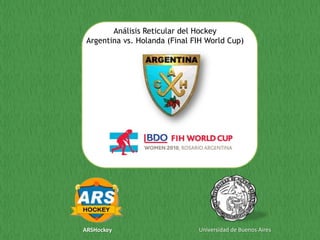 Análisis Reticular del Hockey Argentina vs. Holanda (Final FIH World Cup) Universidad de Buenos Aires ARSHockey 