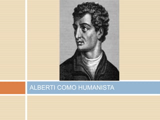 ALBERTI COMO HUMANISTA
 