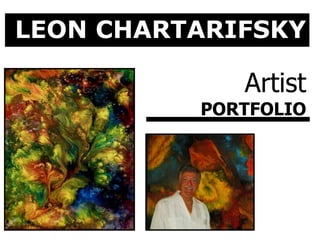 LEON CHARTARIFSKY
Artist
PORTFOLIO
 
