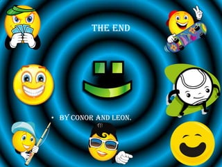 The end




• By conor and leon.
 