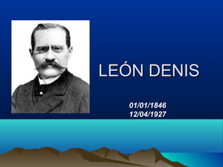 LEÓN DENISLEÓN DENIS
01/01/1846
12/04/1927
 
