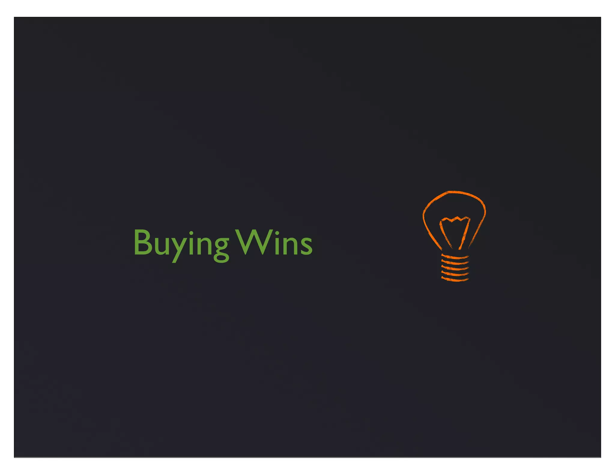 Buying Wins
 