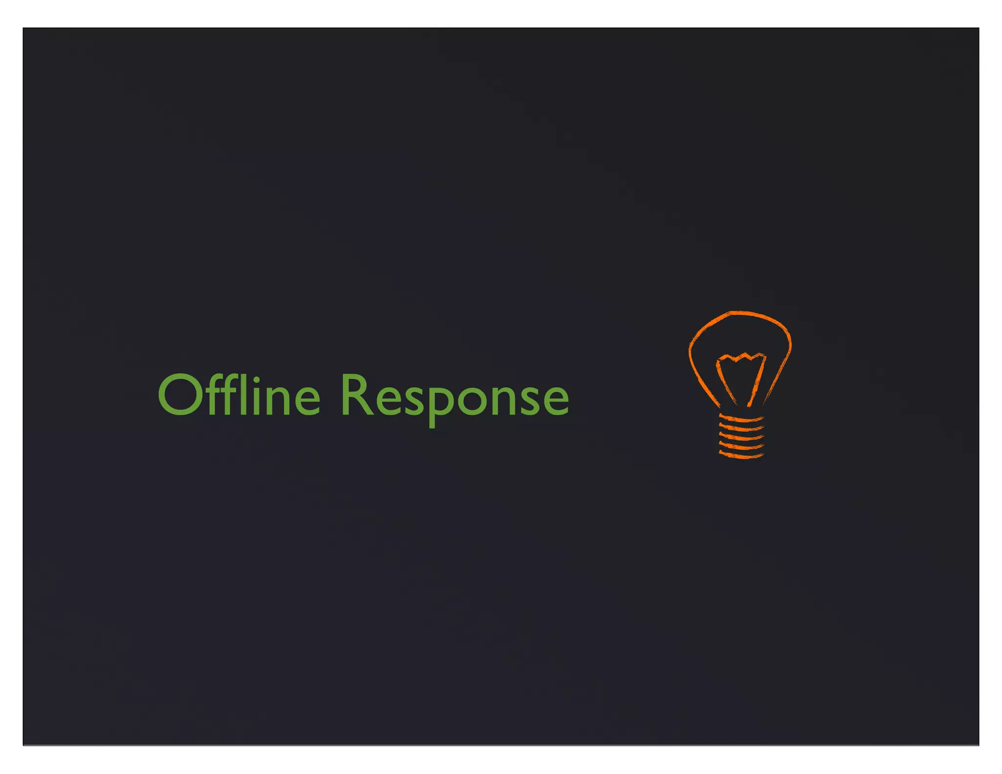 Ofﬂine Response
 