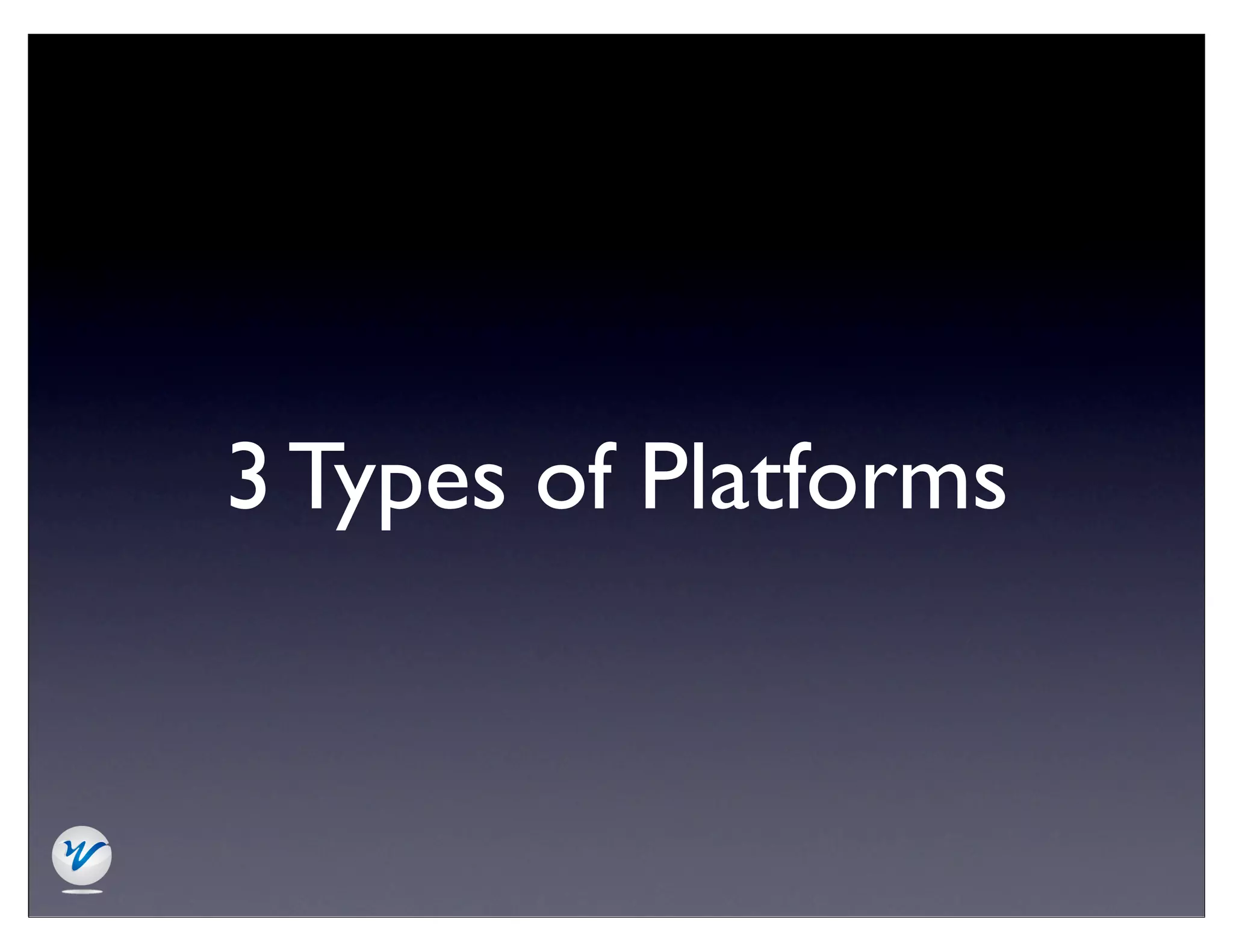 3 Types of Platforms
 