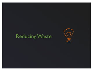 Reducing Waste
 