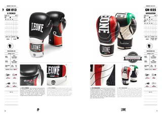 GN 013 IL TECNICO. Guanto interamente in pelle caratterizzato
da un’imbottitura pre molded NO SHOCK ADVANCED in
poliuretano e dal manicotto curvo composto da due innovative
lunette che assicurano stabilità e doppia protezione al polso (2WP).
Il sistema AIR COOLER, la mesh sul palmo completamente
traspirante e la comoda chiusura asimmetrica lo rendono il
compagno ideale per l’allenamento quotidiano ad alti livelli.
GN 013 IL TECNICO. Entirely leather made glove characterized
by pre-molded NO SHOCK ADVANCED polyurethane padding
and with curved sleeve composed of two innovative lunettes that
ensure stability and double protection to the wrist (2WP).
The AIR COOLER system, the mesh on the palm of hand
completely breathable and comfortable asymmetrical closure
make it the perfect companion for daily training at high levels.
PROFESSIONAL USE
MATERIALI : MATERIALS
DORSO
HANDBACK
100%
PELLE DI BUFALO
BUFFALO LEATHER
PALMO
HANDPALM
100%
PELLE DI BUFALO
BUFFALO LEATHER
IMBOTTITURA
PADDING
90%
FLEX PU
10%
GEL
PROPRIETÀ : FEATURES BY LABOXE®
NOTE : NOTES
NEW
+
PROFESSIONAL USE
MATERIALI : MATERIALS
DORSO
HANDBACK
100%
PELLE DI BUFALO
BUFFALO LEATHER
PALMO
HANDPALM
100%
PELLE DI BUFALO
BUFFALO LEATHER
IMBOTTITURA
PADDING
90%
FLEX PU
10%
GEL
PROPRIETÀ : FEATURES BY LABOXE®
NOTE : NOTES
place
GN 025 REVOLUTION. Vincitore del I Premio del concorso “Un
Designer per le Imprese 2011”, è il risultato della forte sinergia tra
innovazione funzionale ed estetica. L’imbottitura fornisce risultati
incredibili di adattamento e resistenza agli urti, il palmo traforato
con fodera permette una traspirazione costante della mano e l’
incredibile doppia chiusura obliqua velcro+laccio elastico mantiene
saldo il polso e conferisce una sensazione di comfort assoluto. I
guanti Revolution sono realizzati con pellami selezionati pieno
fiore. THIS IS THE REVOLUTION!
GN 025 REVOLUTION. Winner of the contest “Un Designer
per le Imprese 2011” (A Designer for the Enterprise) is the
result of close collaboration between functional and aesthetic
innovation. The padding provides amazing results of adaptation
and resistance to impact, the palm with perforated lining allows
breathability hand and an incredible double oblique closure
velcro + elastic strap keeps the balance wrist and give a feeling of
comfort. 100% full grain for an extra durable Revolution Glove.
GUANTONI : BOXING GLOVES
GN 013
IL TECNICO
COLORE : COLOR ONCE : OZ
NERO
BLACK 06 08 10M
10 12 14 16 18 20
GENERE : GENDER CHIUSURA : CLOSURE
UNISEX VELCRO
GUANTONI : BOXING GLOVES
GN 025
REVOLUTION
COLORE : COLOR ONCE : OZ
NERO
BLACK 06 08 10M
10 12 14 16 18 20
BIANCO
WHITE 06 08 10M
10 12 14 16 18 20
GENERE : GENDER CHIUSURA : CLOSURE
UNISEX
VELCRO + LACCI
VELCRO + LACES
2120
 