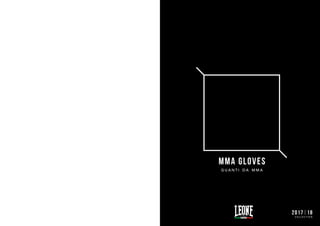 MMA GLOVES
G U A N T I D A M M A
2017|18
C O L L E C T I O N
 