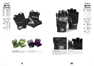 6362
AB 712 BODY BUILDING. Guantini da sollevamento pesi
con imbottitura in Gel e tessuto traforato e traspirante per dare
massimo confort alle proprie sessioni di body building.
AB 712 BODY BUILDING. Weight lifting gloves with gel
padding and breathable perforated fabric to give maximum
comfort during body building sessions.
GUANTI FITNESS : FIT KARATE
BODY BUILDING GLOVES
AB 712
BODY BUILDING
COLORE : COLOR TAGLIE : SIZES
NERO
BLACK
XS S M
L XL XXL 3XL
GRIGIO
GREY
XS S M
L XL XXL 3XL
VIOLA
PURPLE
XS S M
L XL XXL 3XL
GENERE : GENDER CHIUSURA : CLOSURE
UNISEX VELCRO
MATERIALI : MATERIALS
ESTERNO
OUTER SIDE
40%
PA
NYLON
20%
PL
POLYESTER
15%
PU
25%
AMARA
IMBOTTITURA
PADDING
80%
GEL
20%
SBR
RUBBER
NOTE : NOTES
AB 713 GUANTI PALESTRA. I guanti da palestra sono ideali
per tutte le attività  aerobiche e anaerobiche. La loro struttura
in pelle conferisce resistenza all’usura e la speciale imbottitura
100% Eva presente sul palmo previene i più classici infortuni
da attrito e da impatto. Gli inserti su dito medio e anulare ne
favoriscono una facile e rapida rimozione.
AB 713 GYM GLOVES. The gym gloves are ideal for all aerobic
and anaerobic activity. Their leather structure confers resistance
to wear and the special padding 100% Eva present on the palm
prevents the more classic injuries by friction and impact. The
inserts on the middle and ring finger facilitate a quick and easy
removal.
GUANTI FITNESS : FIT KARATE
BODY BUILDING GLOVES
AB 713
GUANTI PALESTRA
GYM GLOVES
COLORE : COLOR TAGLIE : SIZES
NERO
BLACK
XS S M
L XL XXL 3XL
GENERE : GENDER CHIUSURA : CLOSURE
UNISEX VELCRO
MATERIALI : MATERIALS
DORSO
HANDBACK
50%
PELLE DI
BUFALO
BUFFALO
LEATHER
50%
AMARA
PALMO
HANDPALM
50%
PELLE DI
BUFALO
BUFFALO
LEATHER
50%
AMARA
IMBOTTITURA
PADDING
100%
EVA
NOTE : NOTES
 