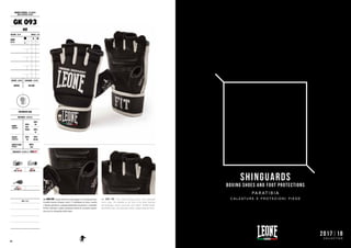64
SHINGUARDS
BOXING SHOES AND FOOT PROTECTIONS
PA R AT I B I A
C A L Z AT U R E E P R O T E Z I O N I P I E D E
2017|18
C O L L E C T I O N
INTENSIVE USE
MATERIALI : MATERIALS
DORSO
HANDBACK
50%
NEO-
PRENE
30%
PU
20%
PL
PALMO
HANDPALM
50%
PU
50%
NYLON
IMBOTTITURA
PADDING
100%
EVA
PROPRIETÀ : FEATURES BY LABOXE®
GUANTI FITNESS : FIT KARATE
BODY BUILDING GLOVES
GK 093
FIT
COLORE : COLOR TAGLIE : SIZES
NERO
BLACK
XS S M
L XL XXL 3XL
GENERE : GENDER CHIUSURA : CLOSURE
UNISEX VELCRO
NOTE : NOTES
GK 093 FIT. Guanti da fit boxe ultra leggeri con calzata persona-
lizzabile tramite chiusura velcro. L’imbottitura su dorso, nocche
e falangi garantisce contemporaneamente protezione e comodità.
Pollice imbottito e palmo traspirante dotato di cuscinetto ergono-
mico per la salvagurdia della mano.
GK 093 FIT. Ultra light fit-boxing gloves with adjustable
velcro strap. The padding on the back of the hand, knuckles
and phalanges ensures protection and comfort. Padded thumb.
Breathable palm with ergonomic pad for safeguarding the hand.
 
