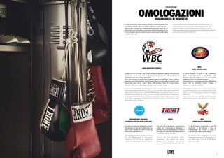 Le nostre protezioni, prima di essere innovative, sono soprattutto sicure
e di qualità certificata. Oltre a possedere infatti tutti i requisiti tecnici
necessari per la produzione e commercializzazione degli articoli per gli
sport da ring, sono omologate e riconosciute ufficialmente da alcune fra
le più prestigiose sigle che regolamentano la pratica di queste discipline
in Italia e nel mondo.
CERTIFICATIONS
OMOLOGAZIONIUNA GARANZIA DI SICUREZZA
Our protections, besides being innovative, are primarily safe and
quality certified. In fact, other then being developed with all the
technicals, productive and commercial requirements, they are all
certified and approved by some of the the most qualified and prestigious
national and international federations.
WORLD BOXING COUNCIL
Fondata nel 1963, la WBC è uno dei più antichi ed importanti organismi internazionali
che sancisce e regolamenta i titoli dei pugili professionisti. Ha sede a Città del Messico ed
attualmente conta oltre 160 nazioni affiliate.
Tutti i più forti pugili al mondo hanno combattuto per una cintura WBC, inclusi campioni
leggendari come MuhammadAli, Larry Holmes, Mike Tyson, Sugar Ray Leonard, Roberto
Duran, Julio Cesar Chavez, Tommy Hearns, Marvin Hagler, Oscar De La Hoya, Ruben
Olivares, Floyd Mayweather, Manny Pacquiao, solo per citarne alcuni.
Founded back in 1963, WBC (World Boxing Council) is one of the oldest and most important
international organizations that rules all the activity and titles of the professional boxing
world. Based in Mexico City, it can count today more than 160 affiliated countries. All the
most famous boxers fought for a WBC title belt including some of the greatest legends such
as Muhammad Ali, Larry Holmes, Mike Tyson, Sugar Ray Leonard, Roberto Duran, Julio
Cesar Chavez, Tommy Hearns, Marvin Hagler, Oscar De La Hoya, Ruben Olivares, Floyd
Mayweather, Manny Pacquiao.
FEDERAZIONE ITALIANA
KICKBOXING MUAY THAI SAVATE SHOOT BOXE
Una delle più importanti federazioni nazionali
che disciplina gli sport da combattimento nel
nostro Paese. Fondata nel 2004 è l’unica ad
essere riconosciuta dal CONI.
One of the most important national federations
that rules fighting sports on our country.
Founded in 2004, it’s the only organization
recognized by the Italian Olympic Committee.
FIGHT1
Una delle più prestigiose organizzazioni
italiane che regolamenta e promuove i
principali eventi dei fighting sports. Campioni
del calibro di Giorgio Petrosyan hanno aderito
e combattuto sotto questa sigla.
One of the most prestigious Italian
organizations that promote the biggest
fighting events. Champions like Giorgio
Petrosyan participated and fought under this
federation.
WFC
WORLD FIGHTERS CORPORATION
La World Fighters Corporation è una nota
federazione di Arti Marziali e Sport da
Combattimento che da anni si colloca ai
vertici del movimento combat italiano.
The World Fighters Corporation is a well-
known martial arts and ring sports federation,
since many years at the top of the fighting
movement in Italy.
WFC
WORLD FIGHTERS COUNCIL
Il World Fighters Council è una federazione
internazionale particolarmente specializzata nelle
discipline della muay thai e K-1. Nei suoi ranking
compaiono alcuni fra i più forti campioni.
Nata in Svizzera, si sta progressivamente diffondendo
presso tutte le principali nazioni europee e,
ultimamente, anche in Australia.
World Fighters Council is an international federation
particularly specialized in the disciplines of Muay Thai
and K-1. In its rankings appear some of the strongest
champions.
Born in Switzerland, it is gradually spreading to all the
major European nations and, lately, also in Australia.
7
 