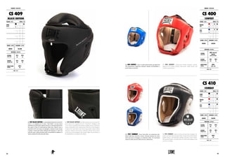 CASCHI : HEADGEARS
CS 409
BLACK EDITION
COLORE : COLOR TAGLIE : SIZES
NERO
BLACK
XS S M
L XL XXL 3XL
GENERE : GENDER CHIUSURA : CLOSURE
UNISEX VELCRO
MATERIALI : MATERIALS
ESTERNO
OUTER SIDE
75%
PU
25%
PL
INTERNO
INTERIOR SIDE
70%
PU
30%
PL
IMBOTTITURA
PADDING
100%
PU
NOTE : NOTES
CS 409 BLACK EDITION .La linea Black Edition di Leone1947
cresce e si completa con il casco “total black” con una nuova
imbottitura in poliuretano espanso elastico e un design ergonomico
che segue le linee di conformazione della testa. Questo casco è
realizzato in PU nero opaco con dettagli a contrasto in nero lucido
e argento. Grazie agli elastici abbinati alla chiusura in velcro sul
retro del casco, questo prodotto offre la possibilità di adattarsi in
modo confortevole alla testa dell’atleta.
CS 409 BLACK EDITION. The Black Edition line of Leone1947
grows and is now completed by the “total black” headgear with
a new elastic expanded polyurethane padding and an ergonomic
design which follows the conformation of the head. This headgear
is made of PU matt black with contrasting details of glossy black
and silver. Thanks to the elastics combined with the velcro closure
on the back of the headgear, this product offers the possibility to
fit comfortably to the head of the athlete.
CS 400 CONTEST. Casco in pelle professionale già approvato
FPI (Federazione Pugilistica italiana)! Qualità inconfondibile e
performance eccellente!
CS 400 CONTEST. Professional leather headgear already
approved FPI (Italian Boxing Federation)! Hight quality and
excellent performance!
CASCHI : HEADGEARS
CS 400
CONTEST
COLORE : COLOR TAGLIE : SIZES
ROSSO
RED
XS S M
L XL XXL 3XL
BLU
BLUE
XS S M
L XL XXL 3XL
GENERE : GENDER CHIUSURA : CLOSURE
UNISEX VELCRO
MATERIALI : MATERIALS
ESTERNO
OUTER SIDE
100% PELLE DI
BUFALO
BUFFALO LEATHER
INTERNO
INTERIOR SIDE
70%
PU
30%
PL
IMBOTTITURA
PADDING
100%
EVA + PU
NOTE : NOTES
CS 410 COMBAT. Casco best-seller con protezione anti-
shock sulla nuca, orecchie e fronte. Chiusura elastica con velcro
sulla nuca per un fissaggio e un’aderenza totale. Il rivestimento
interno in pelle preserva dall’eccessiva sudorazione.
CS 410 COMBAT. Head covering and open face headgear. Its
elastic and velcro fastener guarantee a perfect fit and the double-
bedded density anti-shocking padding decreases head shocks.
The internal leather covering preserves head and headgear from
excessive sweating.
CS 410
COMBAT
COLORE : COLOR TAGLIE : SIZES
NERO
BLACK
XS S M
L XL XXL 3XL
ROSSO
RED
XS S M
L XL XXL 3XL
BLU
BLUE
XS S M
L XL XXL 3XL
GENERE : GENDER CHIUSURA : CLOSURE
UNISEX VELCRO
MATERIALI : MATERIALS
ESTERNO
OUTER SIDE
75%
PU
25%
PL
INTERNO
INTERIOR SIDE
70%
PU
30%
PL
IMBOTTITURA
PADDING
100%
PU
NOTE : NOTES
92 93
 
