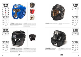 CS 415 TRAINING. Casco con parazigomi. Chiusura con elasti-
co, lacci e velcro per il massimo dell’adattabilità. L’ottima qualità
dellla nuova imbottitura e della fodera interna garantiscono una mi-
glior traspirazione e una calzata confortevole.
CS 415 TRAINING. Training headgear, crafted with impeccable
fit, styling and material shell with low pile inside liner for comfort,
security and moisture wicking training. Complete with oversized
ear padding and cross strap, hook-and-loop fastener behind the
nape, elastic strap and fastener on top, and adjustable chin strap to
assure a professional fit every time.
CS 421 PERFORMANCE. Caschetto professionale top di gam-
ma in pelle di bovino ed imbottitura in EVA. Dotato di tre sistemi
di regolazione per consentire un’ottima aderenza: doppia chiusura
posteriore WRAP&STRAP, cinghietto sottomento e corona a lac-
cio. I parazigomi anatomici e avvolgenti offrono il compromesso
ideale tra massima visibilità e protezione. Imbottiture laterali
para orecchie con scanalatura salva timpano.
CS 421 PERFORMANCE. Professional top level headgear made
of genuine cowhide and latex filling. Equipped with three control
systems to ensure a perfect adherence: double-locking rear WRAP &
STRAP, chinstrap and crown-lace fitting. The anatomical cheekbone
protection offers the perfect compromise between visibility and
safety. Seat side ear mufflers with groove saves eardrum. Side ear
pads with exclusive groove for eardrum protection.
CASCHI : HEADGEARS
CS 415
TRAINING
COLORE : COLOR TAGLIE : SIZES
BLU
BLUE
XS S M
L XL XXL 3XL
NERO
BLACK
XS S M
L XL XXL 3XL
ROSSO
RED
XS S M
L XL XXL 3XL
BIANCO
WHITE
XS S M
L XL XXL 3XL
GENERE : GENDER CHIUSURA : CLOSURE
UNISEX
VELCRO / LACCI
VELCRO / LACES
CS 421
PERFORMANCE
COLORE : COLOR TAGLIE : SIZES
NERO
BLACK
XS S M
L XL XXL 3XL
GENERE : GENDER CHIUSURA : CLOSURE
UNISEX
VELCRO / LACCI
VELCRO / LACES
MATERIALI : MATERIALS
ESTERNO
OUTER SIDE
100% PELLE DI
BOVINO
COWHIDE LEATHER
INTERNO
INTERIOR SIDE
100% PELLE DI
BOVINO
COWHIDE LEATHER
IMBOTTITURA
PADDING
100%
EVA
NOTE : NOTES
MATERIALI : MATERIALS
ESTERNO
OUTER SIDE
75%
PU
25%
PL
INTERNO
INTERIOR SIDE
70%
PU
30%
PL
IMBOTTITURA
PADDING
100%
EVA
NOTE : NOTES
CS 424 FIGHTER. Casco in pelle con grata di metallo estraibile.
L’ideale per chi pratica arti marziali con l’uso dei bastoni.
CS 424 FIGHTER. Leather headgear with steel grating.
This item is mostly used by those athletes who practise Martial
Arts using sticks.
CS 425 PROTECTION. Casco in pelle ultra-protettivo.
La speciale protezione davanti al naso, consente la massima
salvaguardia del viso unita ad una buona visibilità.
CS 425 PROTECTION. Leather highly-protective headgear
wore by beginners during their training. Its special protection on
the nose protects the face assuring, at the same time, a wide visual
to the fighter.
CASCHI : HEADGEARS
CS 424
FIGHTER
COLORE : COLOR TAGLIE : SIZES
NERO
BLACK
XS S M
L XL XXL 3XL
GENERE : GENDER CHIUSURA : CLOSURE
UNISEX VELCRO
CS 425
PROTECTION
COLORE : COLOR TAGLIE : SIZES
NERO
BLACK
UNICA
ONE SIZE
GENERE : GENDER CHIUSURA : CLOSURE
UNISEX
VELCRO / LACCI
VELCRO / LACES
MATERIALI : MATERIALS
ESTERNO
OUTER SIDE
75%
PU
25%
PL
INTERNO
INTERIOR SIDE
70%
PU
30%
PL
IMBOTTITURA
PADDING
80%
EVA
20%
PVC
NOTE : NOTES
MATERIALI : MATERIALS
ESTERNO
OUTER SIDE
75%
PU
25%
PL
INTERNO
INTERIOR SIDE
70%
PU
30%
PL
IMBOTTITURA
PADDING
100%
EVA
NOTE : NOTES
9594
 