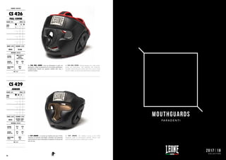 CS 426 FULL COVER. Casco da allenamento in pelle con
parazigomi e dotato di paramento per un’eccellente performance.
Completamente foderato per garantire stabilità sulla nuca e
assorbire il sudore.
CS 426 FULL COVER. Training headgear line, hight quality,
styling and performance, with additional chin protection.
Carefully selected full grain leather shell with a reverse inside
liner for comfort, no-slip security and moisture wicking training.
CS 429 JUNIOR. La versione per bambino del casco CS426,
realizzato in materiale anti-strappo. Garantisce una protezione
totale durante un intenso allenamento di pugilato e di tutti gli altri
sport da ring.
CS 429 JUNIOR. The children’s version of the CS426
headguard, made of tear-resistant material. Ensures total
protection during an intense combat sports workout.
CASCHI : HEADGEARS
CS 426
FULL COVER
COLORE : COLOR TAGLIE : SIZES
NERO
BLACK
XS S M
L XL XXL 3XL
GENERE : GENDER CHIUSURA : CLOSURE
UNISEX VELCRO
MATERIALI : MATERIALS
ESTERNO
OUTER SIDE
100% PELLE DI
BUFALO
BUFFALO LEATHER
INTERNO
INTERIOR SIDE
70%
PU
30%
PL
IMBOTTITURA
PADDING
100%
EVA
NOTE : NOTES
CS 429
JUNIOR
COLORE : COLOR TAGLIE : SIZES
NERO
BLACK
XS S M
L XL XXL 3XL
GENERE : GENDER CHIUSURA : CLOSURE
UNISEX
VELCRO / LACCI
VELCRO / LACES
MATERIALI : MATERIALS
ESTERNO
OUTER SIDE
75%
PU
25%
PL
INTERNO
INTERIOR SIDE
70%
PU
30%
PL
IMBOTTITURA
PADDING
100%
EVA
NOTE : NOTES
96
MOUTHGUARDS
PA R A D E N T I
2017|18
C O L L E C T I O N
 
