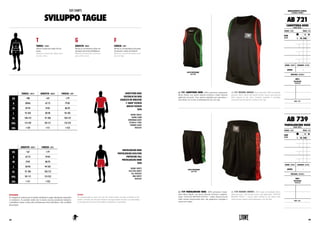 TORACE : CHEST GIROVITA : WAIST FIANCHI : HIPS
XS <80 <67 <79
S 80-86 67-73 79-85
M 87-94 74-81 86-93
L 95-103 82-90 94-102
XL 104-113 91-100 103-112
XXL 114-124 101-111 113-123
3XL >124 >111 >123
GIROVITA : WAIST FIANCHI : HIPS
XS <67 <79
S 67-73 79-85
M 74-81 86-93
L 82-90 94-102
XL 91-100 103-112
XXL 101-111 113-123
3XL >111 >123
TORACE : CHEST
Misura il punto più ampio del tuo
torace.
Measure around the fullest part
of your chest.
FIANCHI : HIPS
Misura in corrispondenza del punto
di massimo volume dei fianchi.
Measure around the fullest part
of your hips.
GIROVITA : WAIST
Misura la circonferenza della vita
nel punto più stretto dell'addome.
Measure around the narrowest
part of the waist.
T G F
SIZE CHARTS
SVILUPPO TAGLIE
ATTENZIONE!
Si consiglia di verificare per il modello desiderato le taglie attualmente disponibili
in commercio. Si consideri inoltre che le misure sono da considerarsi indicative
e potrebbero variare in base alla conformazione fisica dell’atleta e alla vestibilità
del prodotto.
WARNING!
It’s recommended to check sizes for the wished model currently available on the
market. Consider also that the measures are approximate and may vary depending
on the physical structure of the athlete and product’s wearability.
CANOTTIERA BOXE
VESTAGLIA DA RING
CASACCA DA MAESTRO
T-SHIRT TECNICA
GIACCA TECNICA
TUTA
BOXING SINGLET
BOXING GOWN
CORNERMAN JACKET
TECHNICAL T-SHIRT
TRAINING JACKET
TRACKSUIT
PANTALONCINO BOXE
PANTALONCINO KICK/THAI
PANTALONE FULL
PANTALONCINO MMA
TUTA
BOXING SHORTS
KICK/THAI SHORTS
FULL TROUSERS
MMA SHORTS
TRACKSUIT
ABBIGLIAMENTO TECNICO :
TECHNICAL APPAREL
AB 721
CANOTTIERA BOXE
BOXING SINGLET
COLORE : COLOR TAGLIE : SIZES
NERO
BLACK
XS S M
L XL XXL 3XL
GENERE : GENDER CHIUSURA : CLOSURE
UNISEX -
MATERIALI : MATERIALS
100%
POLIESTERE
POLYESTER
NOTE : NOTES
AB 739
PANTALONCINO BOXE
BOXING SHORTS
COLORE : COLOR TAGLIE : SIZES
NERO
BLACK
XS S M
L XL XXL 3XL
GENERE : GENDER CHIUSURA : CLOSURE
UNISEX -
MATERIALI : MATERIALS
100%
POLIESTERE
POLYESTER
NOTE : NOTES
AB 721 CANOTTIERA BOXE. 100% poliestere traspirante
Micro Mesh, con inserti laterali tricolore e label classica
applicata sul petto. Giro manica ampliato per agevolare i
movimenti sia in fase di allenamento che sul ring.
AB 721 BOXING SINGLET. Boxe undershirt 100% breathable
polyester Micro Mesh with lateral tricolor inserts and classical
label applied on the chest. Armhole expanded to facilitate
movement both during the workout in the ring.
VISTA POSTERIORE.
BACK VIEW.
AB 739 PANTALONCINO BOXE. 100% poliestere traspi-
rante Micro Mesh, con inserti laterali tricolore e applica-
zione “ITALIAN BOXING STYLE”. Label classica cucita
sulla cintura elasticizzata alta, che garantisce sostegno e
tenuta nel tempo.
AB 739 BOXING SHORTS. 100% made of breathable Micro
Mesh polyester, with tricolor inserts and application "ITALIAN
BOXING STYLE ". Classic label stitched on the elastic belt,
which ensures support and maintenance over the time.
VISTA POSTERIORE.
BACK VIEW.
105104
 