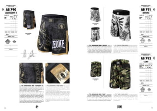 ABBIGLIAMENTO TECNICO :
TECHNICAL APPAREL
AB 790
LEGIONARIVS II
COLORE : COLOR TAGLIE : SIZES
NERO
BLACK
XS S M
L XL XXL 3XL
GENERE : GENDER CHIUSURA : CLOSURE
UNISEX -
MATERIALI : MATERIALS
60%
POLIESTERE
MICRO STRETCH
MICRO STRETCH
POLYESTER
40%
ELASTANE
ELASTAN
NOTE : NOTES
AB 790 PANTALONCINO MMA "LEGIONARIVS II".
Dalla collaborazione tra la prestigiosa Facoltà del Design del
Politecnico di Milano, il campione Alessio Sakara ed il reparto di
ricerca e sviluppo di Leone1947 nasce il nuovo pantaloncino da
MMA Legionarivs II, davvero unico nel suo genere!
Per la prima volta infatti il famosissimo istituto milanese ha
dato vita al primo workshop interamente dedicato agli sport
da combattimento, tramite il quale giovani talenti hanno avuto
la possibilità di confrontarsi attraverso la progettazione di capi
da impiegare nelle arti marziali miste. Comodo e resistente, si
contraddistingue in particolar modo per i suoi ampissimi spacchi
laterali con taglio a V, il taschino interno ed i richiami ai tatuaggi
di Alessio Sakara, che esaltano l’epoca dei gladiatori romani. Un
must per chi vuole sentirsi uno di loro! Un progetto di: Agostina
Issolio, Barbara Lopes de Oliveira e Aleksandra Obraodvic.
AB 790 "LEGIONARIVS II" MMA SHORTS. The newest and
unique MMA shorts Legionarivs II arose from the cooperation
of the prestigious Faculty of Design at Politecnico di Milano,
the international champion Alessio Sakara and the Research and
Development Department of Leone1947.
For the first time in fact, the famous Italian university institute
created a workshop entirely dedicated to combat sports, through
which young talents had the chance to confront each other
through the design of MMA garments. Comfortable and resistant,
these shorts stand out especially for their large V-cut side slits,
the inner pocket and the references to Alessio Sakara’s tattoos,
celebrating the legendary era of the Roman gladiators. An
absolute must for anyone who wants to be one of them! Designed
by: Agostina Issolio, Barbara Lopes de Oliveira and Aleksandra
Obraodvic.
AB 791 PANTALONCINO MMA "INVICTUS". Shorts da
MMAispirati alla “Vintage SkullArt” reinterpretata in stile sketch
bianco e nero. La pratica chiusura a velcro con elastico rinforzato
in vita, gli spacchi laterali ergonomici e l’apposito inserto intra
– cosciale in tessuto stretch consentono la massima libertà di
movimento. Robusto e resistente è particolarmente indicato per
i combattimenti dentro la gabbia e gli allenamenti ad alto livello.
AB 791 "INVICTUS" MMA SHORTS. MMA shorts inspired by
"Vintage Skull Art" reinterpreted in black and white sketch style.
The practical Velcro closure with a reinforced elastic at the
waistband, the ergonomic side slits and the special inside-tights
stretch fabric insert allow maximum freedom of movement. Sturdy
and durable, they are particularly suited for cage fighting and
high-level training.
ABBIGLIAMENTO TECNICO :
TECHNICAL APPAREL
AB 791
INVICTUS
COLORE : COLOR TAGLIE : SIZES
BIANCO
WHITE
XS S M
L XL XXL 3XL
GENERE : GENDER CHIUSURA : CLOSURE
UNISEX -
MATERIALI : MATERIALS
80%
POLIESTERE
MICRO STRETCH
MICRO STRETCH
POLYESTER
20%
ELASTANE
ELASTAN
NOTE : NOTES
VISTA POSTERIORE.
BACK VIEW.
VISTA POSTERIORE.
BACK VIEW.
VISTA POSTERIORE.
BACK VIEW.
ABBIGLIAMENTO TECNICO :
TECHNICAL APPAREL
AB 792
CAMO
COLORE : COLOR TAGLIE : SIZES
CAMOUFLAGE
VERDE
GREEN CAMO
XS S M
L XL XXL 3XL
GENERE : GENDER CHIUSURA : CLOSURE
UNISEX -
MATERIALI : MATERIALS
80%
POLIESTERE
MICRO PEACH
MICRO PEACH
POLYESTER
20%
ELASTANE
ELASTAN
NOTE : NOTES
AB 792 PANTALONCINO MMA "CAMO". I pantaloncini
Camo sono caratterizzati da un design grintoso ed accattivante.
Realizzati in tessuto resistente e dalla vestibilità anatomica
risultano perfetti per i fighter di MMA, che alternando tecniche
di striking e lotta a terra necessitano della massima libertà di
movimento. In coordinato con il guantone GN060 Camouflage.
AB 792 "CAMO" MMA SHORTS. The Camo shorts feature
an aggressive and attractive design. Made of durable fabric and
with anatomical fit, they are perfect for MMA fighters, which
alternating standing and ground fighting techniques, require
maximum freedom of movement. Coordinated with GN060
Camouflage glove.
116 117
 