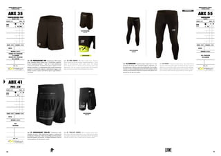 ABBIGLIAMENTO TECNICO :
TECHNICAL APPAREL
ABX 35
PANTALONCINO PRO
SHORTS PRO
COLORE : COLOR TAGLIE : SIZES
NERO
BLACK
XS S M
L XL XXL 3XL
GENERE : GENDER CHIUSURA : CLOSURE
UNISEX -
MATERIALI : MATERIALS
NOTE : NOTES
ESTERNO: 97% POLIESTERE
3% ELASTAN
INTERNO: 65% POLIESTERE
35% ELASTAN
ABX 35 PANTALONCINO PRO. Pantaloncino PRO doppio
strato: poliestere Micro Stretch per il rivestimento superiore,
tessuto composito poliestere + lycra per il sotto pantaloncino
compression giallo fluo. Il pantaloncino interno migliora il riscal-
damento muscolare e il mantenimento della corretta temperatura
corporea. Il rivestimento superiore, estremamente leggero e tra-
spirante, facilita la pratica dell’attività sportiva agevolandone i
movimenti.
ABX 35 PRO SHORTS. PRO Shorts double layer: Polyester
Micro Stretch for the top coating, composite polyester + Lycra
fabric for the fluorescent yellow under shorts. The internal
shorts improve muscle in heating and maintaining proper body
temperature. The top coating, extremely light and breathable,
helps the practice of sport by facilitating the movements.
VISTA POSTERIORE.
BACK VIEW.
COMPRESSION
VISTA ANTERIORE.
FRONT VIEW.
ABX 41
PRO - CW
COLORE : COLOR TAGLIE : SIZES
NERO
BLACK
XS S M
L XL XXL 3XL
GENERE : GENDER CHIUSURA : CLOSURE
UNISEX -
MATERIALI : MATERIALS
100%
POLIESTERE
NOTE : NOTES
ABX 41 PANTALONCINO "PRO-CW". Pantaloncino multi
disciplina in micro – fibra elasticizzato, leggero e confortevole
da indossare. Perfetto per l’atleta che predilige uno shorts pratico
dal design elegante ed essenziale. Le stampe richiamano l’interval
training applicato all’allenamento combat.
ABX 41 "PRO-CW" SHORTS. Multi- discipline elastic micro-
fiber shorts, light and comfortable to wear. Perfect for the athlete
who prefers a practical model, stylish and essential. The graphic
elements recall the classic combat interval training scheme
COMPRESSION
ABBIGLIAMENTO TECNICO :
TECHNICAL APPAREL
ABX 55
PANTALONE
TIGHTS
COLORE : COLOR TAGLIE : SIZES
NERO
BLACK
XS S M
L XL XXL 3XL
GENERE : GENDER CHIUSURA : CLOSURE
UNISEX -
MATERIALI : MATERIALS
88% POLIESTERE
12% ELASTAN
NOTE : NOTES
ABX 55 PANTALONE. Pantalone lungo compression. La com-
posizione del tessuto rende il prodotto leggero, traspirante e su-
per elasticizzato. Aderisce come una seconda pelle, che riscalda i
muscoli e li tiene costantemente pronti all’attività sportiva ad alta
intensità. Particolarmente indicati per la pratica delle MMA ed in
generale per gli sport da contatto.
ABX 55 TIGHTS. Compression long trousers. The composition of
the fabric makes the product light, breathable and super stretch. It
adheres as a second skin, which warms up the muscles and keeps
them constantly ready for high-intensity sport activities. Particu-
larly suited for MMA training and generally for contact sports.
VISTA POSTERIORE.
BACK VIEW.
131130
 