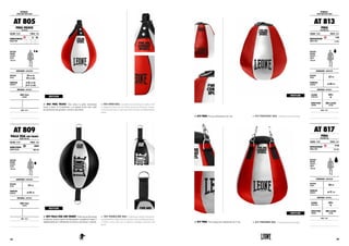 AT 805 PERA VELOCE. Pera veloce in pelle, interamente
cucita a mano. Il rivestimento e la camera d’aria sono scelti
accuratamente per garantire velocità e precisione.
AT 805 SPEED BALL. Carefully selected full grain leather shell
is completely hand sewn for intense precision and speed. A quad-
riveted handle loop is triple layered for durable and lightning fast
action.
AT 809 PALLA TESA CON TIRANTI. Palla tesa professionale
in pelle per sessioni intense di allenamento, completa di tiranti. È
indispensabile per l’affinamento di tecnica, precisione e velocità.
AT 809 DOUBLE-END BALL. Professional double-end punch-
ing ball made for high-intensity training. Selected full grain leath-
er shell is sewn with care to improve technique, precision and
speed.
ATTREZZI :
SPEED AND HEAVY BAGS
AT 805
PERA VELOCE
SPEED BAG
COLORE : COLOR TAGLIE : SIZES
BIANCO/ROSSO
WHITE/RED
XS S M
L XL XXL 3XL
ALTEZZA
ATLETA
FIGHTER’S
HEIGHT
175 cm
DIMENSIONI : DIMENSIONS
ALTEZZA
HEIGHT
19 cm (S)
23 cm (M)
DIAMETRO
DIAMETER
ø 15 cm (S)
ø 17 cm (M)
MATERIALI : MATERIALS
100% PELLE
LEATHER
NOTE : NOTES
AT 809
PALLA TESA CON TIRANTI
DOUBLE-END BALL
COLORE : COLOR TAGLIE : SIZES
BIANCO/NERO
WHITE/BLACK
UNICA
ONE SIZE
ALTEZZA
ATLETA
FIGHTER’S
HEIGHT
175 cm
DIMENSIONI : DIMENSIONS
ALTEZZA
HEIGHT 23 cm
DIAMETRO
DIAMETER ø 22 cm
MATERIALI : MATERIALS
100% PELLE
LEATHER
NOTE : NOTES
RESTYLING
RESTYLING
AT 813 PERA. Pera per allenamento da 3 kg. AT 813 PUNCHING BAG. 3 kilograms punching bag.
AT 817 PERA. Pera sospesa per allenamento da 12 kg. AT 817 PUNCHING BAG. 12 kilograms punching bag.
ATTREZZI :
SPEED AND HEAVY BAGS
AT 813
PERA
PUNCHING BAG
COLORE : COLOR TAGLIE : SIZES
BIANCO/ROSSO
WHITE/RED
3 KG
6.6 lbs
ALTEZZA
ATLETA
FIGHTER’S
HEIGHT
175 cm
DIMENSIONI : DIMENSIONS
ALTEZZA
HEIGHT 33 cm
DIAMETRO
DIAMETER ø 26 cm
MATERIALI : MATERIALS
ESTERNO
OUTER SIDE
100%
PU
IMBOTTITURA
PADDING
100% COTONE
COTTON
NOTE : NOTES
AT 817
PERA
PUNCHING BAG
COLORE : COLOR TAGLIE : SIZES
BIANCO/ROSSO
WHITE/RED
12 KG
26.5 lbs
ALTEZZA
ATLETA
FIGHTER’S
HEIGHT
175 cm
DIMENSIONI : DIMENSIONS
ALTEZZA
HEIGHT 50 cm
DIAMETRO
DIAMETER ø 37 cm
MATERIALI : MATERIALS
ESTERNO
OUTER SIDE
100%
PU
IMBOTTITURA
PADDING
100% COTONE
COTTON
NOTE : NOTES
RESTYLING
RESTYLING
139138
 