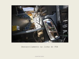 Leonel de Castro
Descarrilamento na linha do TUA
 