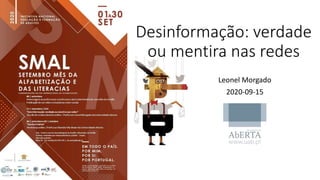 Desinformação: verdade
ou mentira nas redes
Leonel Morgado
2020-09-15
 