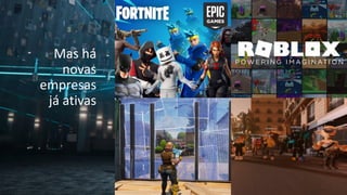 Mas há
novas
empresas
já ativas
 