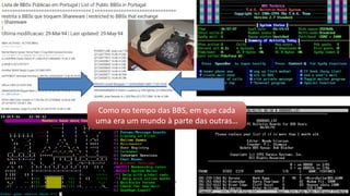 Como no tempo das BBS, em que cada
uma era um mundo à parte das outras…
 