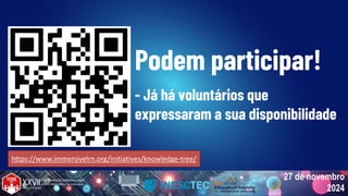 27 de novembro
2024
Podem participar!
- Já há voluntários que
expressaram a sua disponibilidade
https://www.immersivelrn.org/initiatives/knowledge-tree/
 