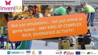 Morgado, et al. (2023) Inven!RA Architecture for Sustainable Deployment of
Immersive Learning Environments. Sustainability, 15 (1), 857
 