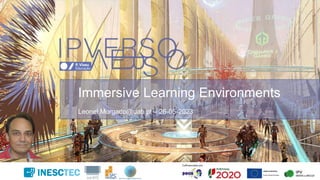 Immersive Learning Environments
Leonel.Morgado@uab.pt – 26-05-2023
 