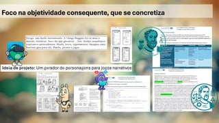 Foco na objetividade consequente, que se concretiza
 