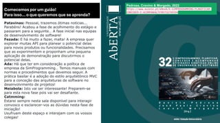 Comecemos por um guião!
Para isso… o que queremos que se aprenda?
Patavinas: Pessoal, trazemos ótimas notícias...
Parabéns! Acabou a fase de acolhimento do estágio e
passaram para a seguinte… A fase inicial nas equipas
de desenvolvimento de software!
Fezada: E há muito a fazer, malta! A empresa quer
explorar muitas API para planear o potencial delas
para novos produtos ou funcionalidades. Precisamos
que as experimentem e proponham uma pequena
aplicação de demonstração para discutirmos o
potencial delas.
Ada: Há que ter em consideração a política de
empresa da SimProgramming… Temos manuais com
normas e procedimentos que devemos seguir. A
prática basilar é a adoção do estilo arquitetónico MVC
para a conceção das arquiteturas de software no
desenvolvimento de projetos!
Meiabola: Isto vai ser interessante! Preparem-se
para esta nova fase pois vai ser desafiante.
Catmming:
Estarei sempre nesta sala disponível para interagir
convosco e esclarecer-vos as dúvidas nesta fase de
iniciação!
Usufruam deste espaço e interajam com os vossos
colegas!
Pedrosa, Cravino & Morgado, 2022
https://www.euleio.pt/eBook/E-SIMPROGRAMMING-PLANIFICAR-
CONCEBER-E-ACOMPANHA/9789726749394
 