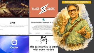 Vamos além dos chatbots!
 