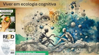 Viver em ecologia cognitiva
Schlemmer & Morgado, 2024
https://doi.org/10.34627/redvol7iss1e202403
 