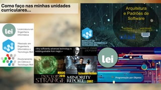 Como faço nas minhas unidades
curriculares…
Doutoramento
em Ciência e
Tecnologia Web
Mestrado em
Engenharia
Informática e
Tecnologia Web
Licenciatura em
Engenharia
Informática
 