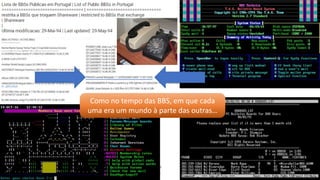 Como no tempo das BBS, em que cada
uma era um mundo à parte das outras…
 