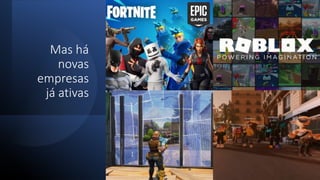 Mas há
novas
empresas
já ativas
 