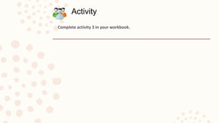 Complete activity 3 in your workbook.
Activity
 