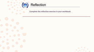 Complete the reflection exercise in your workbook.
Reflection
 