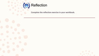 Complete the reflection exercise in your workbook.
Reflection
 