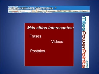 Frases
Videos
Postales
Más sitios interesantes:
 