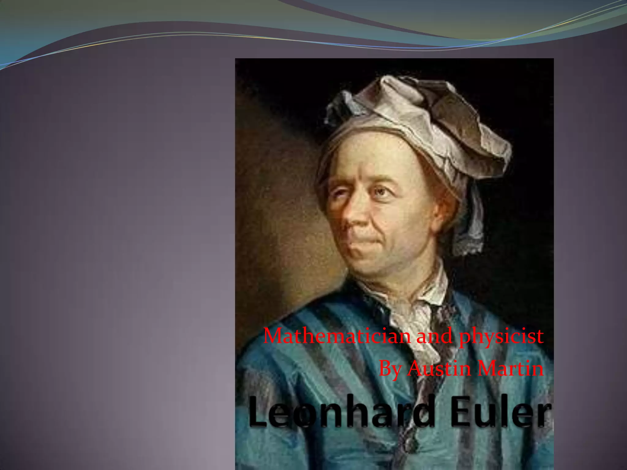 Mathematicianand physicistBy Austin MartinLeonhard Euler