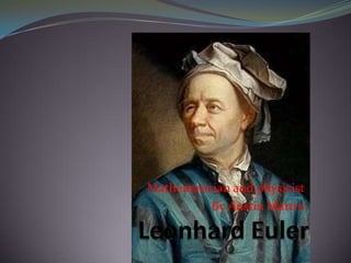 Mathematicianand physicist By Austin Martin Leonhard Euler 