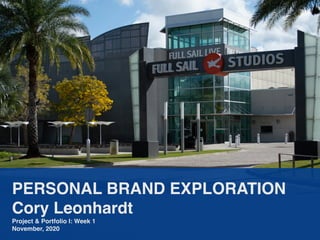 PERSONAL BRAND EXPLORATION
Cory Leonhardt
Project & Portfolio I: Week 1
November, 2020
 