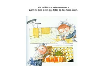 Nós estávamos todos contentes -
quem me dera a mim que todos os dias fosse assim.
 