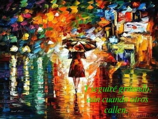 Y seguiré gritando, aún cuando otros callen.   