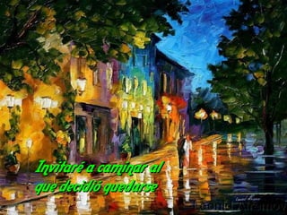 Invitaré a caminar al
que decidió quedarse
 