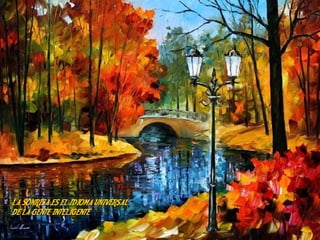 LA SONRISA ES EL IDIOMA UNIVERSAL
DE LA GENTE INTELIGENTE
 