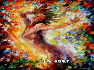 Pinturas de:  LEONID AFREMOV 