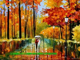 LA SONRISA ES LA FORMA MAS SENCILLA DE GRATITUD...
 