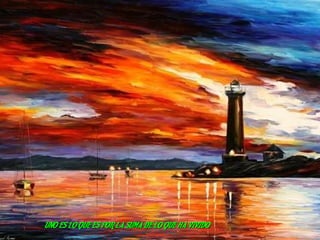 UNO ES LO QUE ES POR LA SUMA DE LO QUE HA VIVIDO   